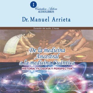 De la medicina ancestral a la medicina cuántica – Manuel Arrieta, portada del audiolibro