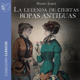 La leyenda de ciertas ropas antiguas - Dramatizado – Henry James, portada del audiolibro