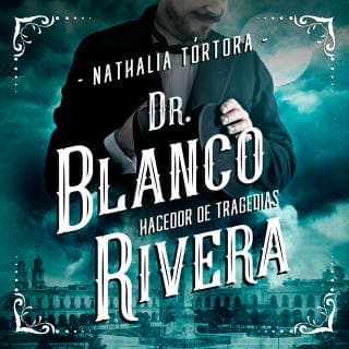 Dr. Blanco Rivera: hacedor de tragedias – Nathalia Tórtora, portada del audiolibro