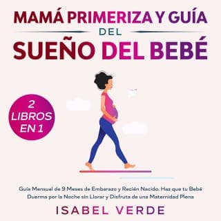 Mamá primeriza y guía del sueño del bebé 2 libros en 1 Guía mensual de 9 meses de embarazo y recién nacido. Haz que tu bebé duerma por la noche sin llorar y disfruta de una maternidad plena – Isabel Verde, portada del audiolibro