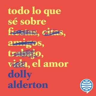 Todo lo que sé sobre el amor – Dolly Alderton, portada del audiolibro