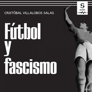 Fútbol y fascismo – Cristóbal Villalobos Salas, portada del audiolibro