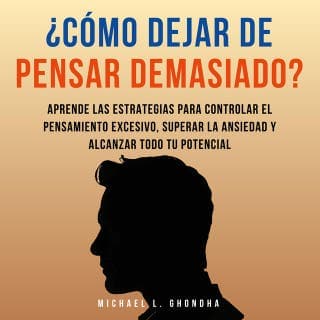 ¿Cómo dejar de pensar demasiado? – Michael L. Ghondha, portada del audiolibro